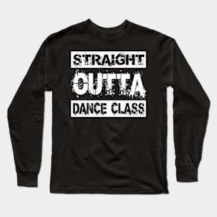 Straight Outta Dance Class Long Sleeve T-Shirt